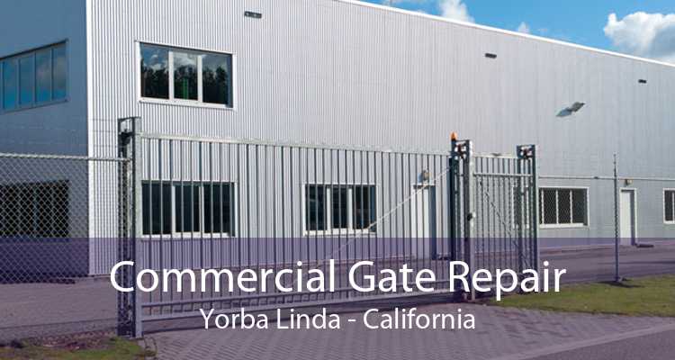 Commercial Gate Repair Yorba Linda - California
